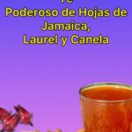 Té Poderoso de Hojas de Jamaica, Laurel y Canela: Una Infusión para el Bienestar